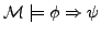 $ {\cal M} \models \phi \Rightarrow \psi$