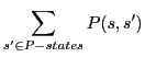 $\displaystyle \sum_{s' \in P-states} P(s,s')$