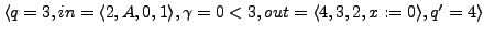 $ \langle q = 3, in = \langle 2,A, 0, 1 \rangle,\gamma = 0 < 3, out = \langle 4, 3, 2, x := 0 \rangle , q' = 4\rangle$