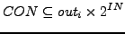 $\displaystyle CON \subseteq out_{i} \times 2^{IN}$