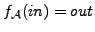 $ f_{\cal A}(in)= out $