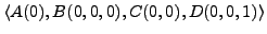 $ \langle A(0), B(0,0,0), C(0,0), D(0,0,1) \rangle$