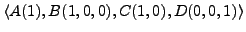 $ \langle A(1), B(1,0,0), C(1,0), D(0,0,1) \rangle$