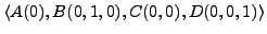 $ \langle A(0), B(0,1,0), C(0,0), D(0,0,1) \rangle$