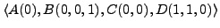 $ \langle A(0), B(0,0,1), C(0,0), D(1,1,0) \rangle$