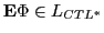 $\displaystyle \textbf{E}\Phi \in L_{CTL^{*}}$