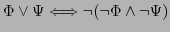 $ \Phi \vee \Psi \Longleftrightarrow \neg(\neg \Phi \wedge \neg \Psi)$