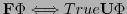 $ \textbf{F}\Phi \Longleftrightarrow True \textbf{U} \Phi$