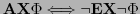 $ \textbf{AX}\Phi \Longleftrightarrow \neg \textbf{EX}\neg \Phi$