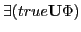 $\displaystyle \exists (true \textbf{U} \Phi)$