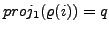 $ proj_{1}(\varrho(i)) = q$