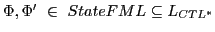 $ \Phi, \Phi' \in StateFML \subseteq L_{CTL^{*}}$