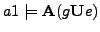 $ a1 \models \textbf{A}(g\textbf{U}e)$