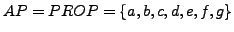 $ AP = PROP = \{a,b,c,d,e,f,g \}$