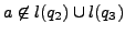 $ a \not\in l(q_{2}) \cup l(q_{3}) $