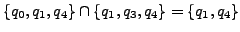 $ \{q_{0}, q_{1}, q_{4}\} \cap \{q_{1}, q_{3}, q_{4}\} = \{q_{1}, q_{4}\} $