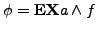 $ \phi = \textbf{EX} a \wedge f$