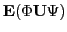 $ \textbf{E} (\Phi \textbf{U} \Psi) $