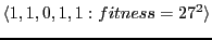 $\displaystyle \langle 1,1,0,1,1 : fitness = 27^2\rangle$