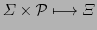 $\displaystyle \varSigma \times \cal{P} \longmapsto \varXi$