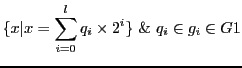 $\displaystyle \{x\vert x = \sum_{i=0}^{l}{q_{i} \times 2^{i}}\} \& q_{i} \in g_{i} \in G1$