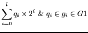 $\displaystyle \sum_{i=0}^{l}{q_{i} \times 2^{i}} \& q_{i} \in g_{i} \in G1$