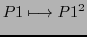 $\displaystyle P1 \longmapsto P1^2$