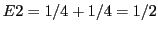 $ E2 = 1/4 + 1/4 = 1/2$