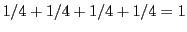 $ 1/4 + 1/4 + 1/4 + 1/4 = 1$