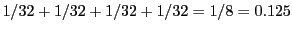 $ 1/32 + 1/32 + 1/32 + 1/32 = 1/8 = 0.125$