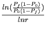 $\displaystyle \frac{ln (\frac{P_{f}(1-P_{0})}{P_{0}(1-P_{f})})}{ln
r}$