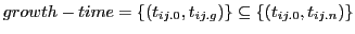 $ growth-time = \{(t_{ij.0}, t_{ij.g})\} \subseteq \{(t_{ij.0}, t_{ij.n})\}$