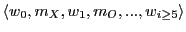 $ \langle w_{0}, m_{X}, w_{1}, m_{O}, ..., w_{i \ge 5}\rangle$