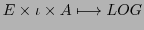 $\displaystyle E \times \iota \times A \longmapsto LOG$