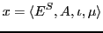 $\displaystyle x = \langle E^{S}, A, \iota, \mu\rangle$