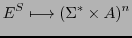 $\displaystyle E^{S} \longmapsto (\Sigma^{*} \times A)^{n}$