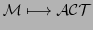 $\displaystyle \cal{M} \longmapsto ACT$