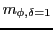 $ m_{\phi, \delta=1}$