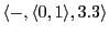 $ \langle -,\langle 0,1\rangle,3.3\rangle $