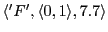 $ \langle 'F',\langle 0,1\rangle,7.7\rangle $