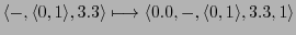 $ \langle -,\langle 0,1\rangle,3.3\rangle \longmapsto \langle 0.0,-,\langle 0,1\rangle,3.3, 1\rangle$