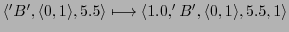 $ \langle 'B',\langle 0,1\rangle,5.5\rangle \longmapsto \langle 1.0,'B',\langle 0,1\rangle,5.5, 1\rangle$