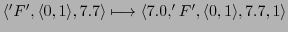 $ \langle 'F',\langle 0,1\rangle,7.7\rangle \longmapsto \langle 7.0,'F',\langle 0,1\rangle,7.7, 1\rangle$