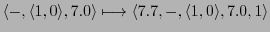 $ \langle -,\langle 1,0\rangle, 7.0\rangle \longmapsto \langle 7.7,-,\langle 1,0\rangle,7.0, 1\rangle$