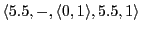 $ \langle 5.5,-,\langle 0,1\rangle,5.5, 1\rangle$