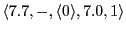 $ \langle 7.7,-,\langle 0\rangle,7.0, 1\rangle$