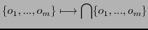 $\displaystyle \{o_{1}, ..., o_{m}\} \longmapsto \bigcap\{o_{1}, ..., o_{m}\}$