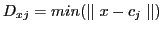 $ D_{xj} = min(\mid\mid x - c_{j}\mid\mid)$