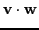 $\displaystyle \textbf{v}\cdot \textbf{w}$