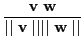 $\displaystyle \frac{\textbf{v} \textbf{w}}{\mid\mid\textbf{v}\mid\mid\mid\mid\textbf{w}\mid\mid}$